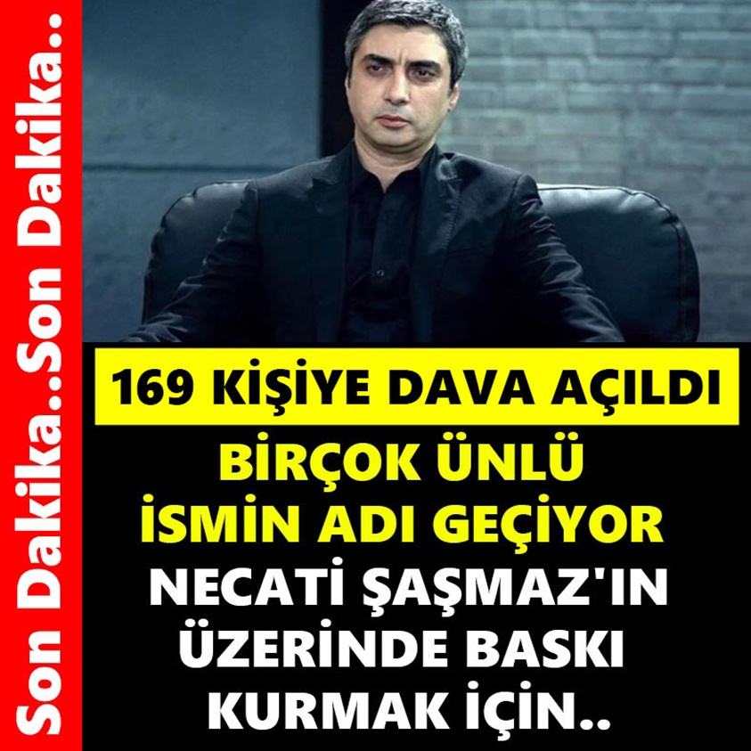 169 KİŞİYE DAVA AÇILDI BİRÇOK ÜNLÜ İSMİN ADI GEÇİYOR