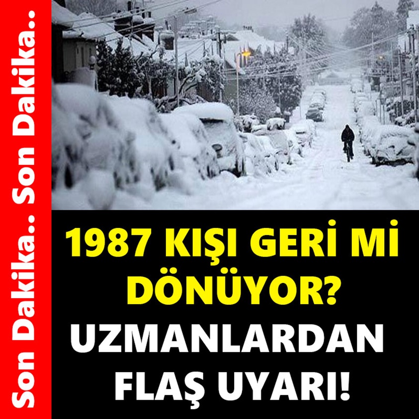 1987 KIŞI GERİ Mİ DÖNÜYOR UZMANLARDAN FLAŞ UYARI