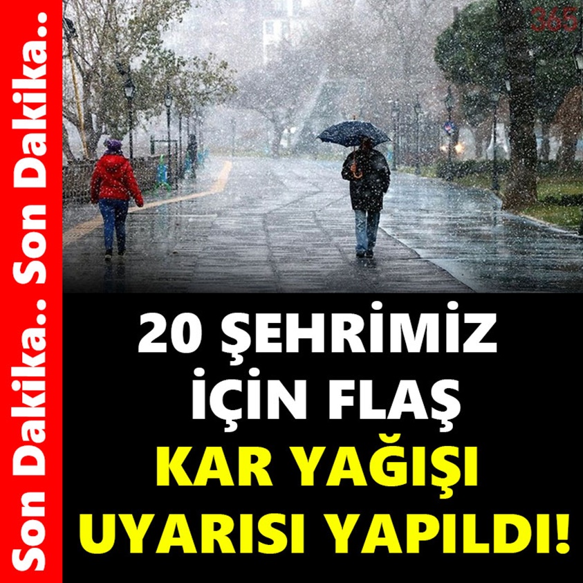 20 ŞEHRİMİZ İÇİ FLAŞ KAR YAĞIŞI UYARISI YAPILDI!