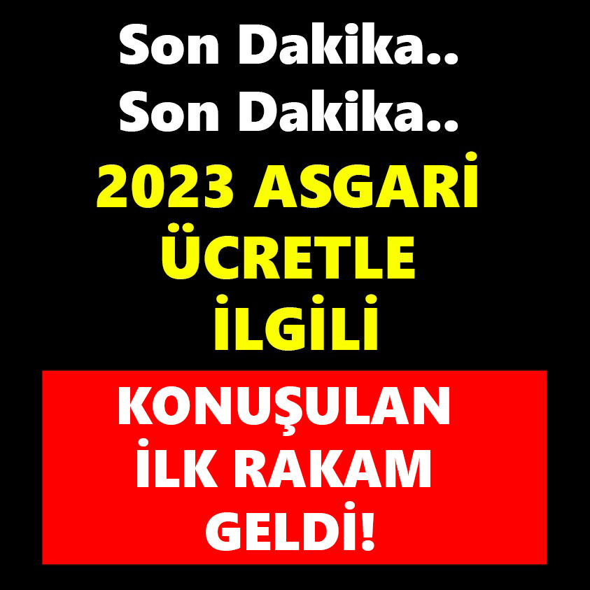 2023 ASGARİ ÜCRETLE İLGİLİ KONUŞULAN İLK RAKAM GELDİ!