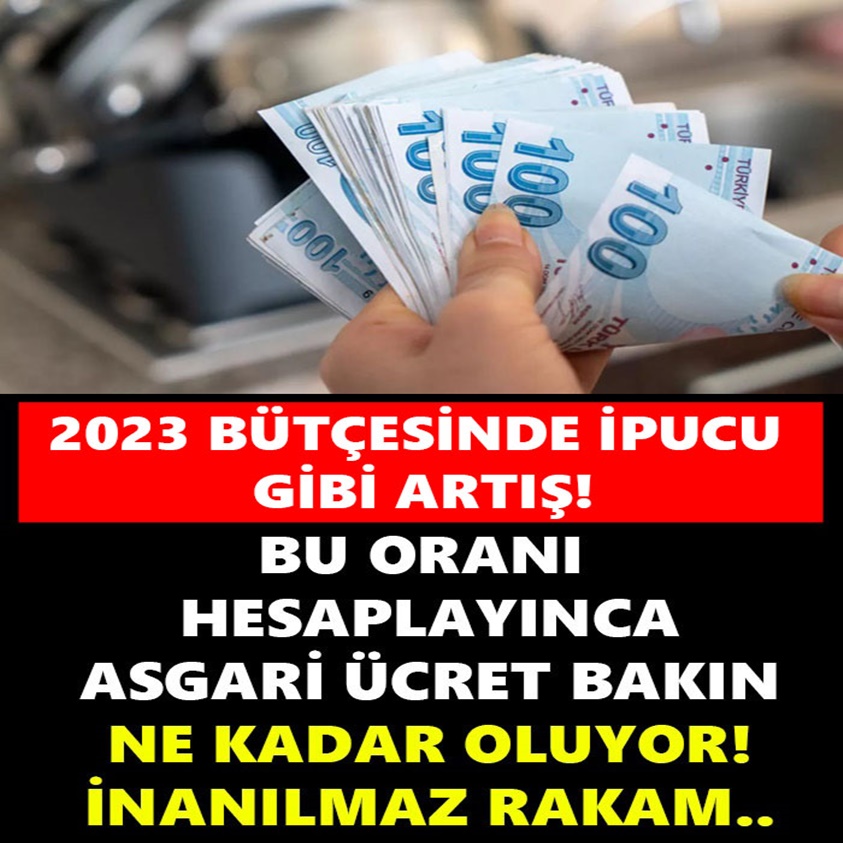 2023 BÜTÇESİNDE İPUCU GİBİ ARTIŞ!