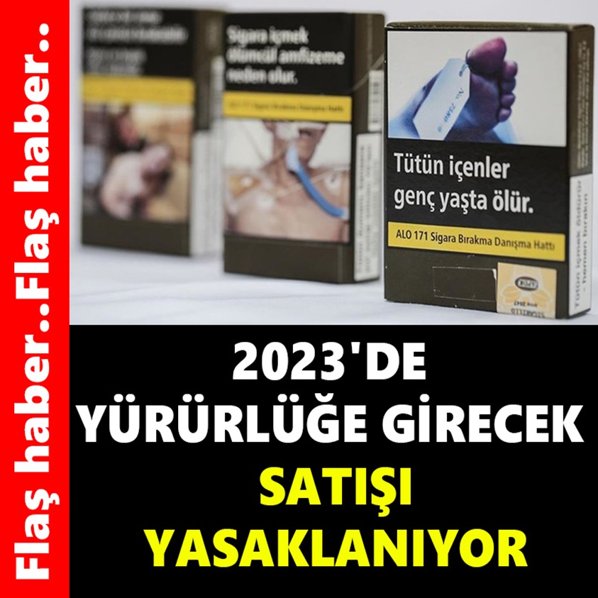 2023'DE YÜRÜRLÜĞE GİRECEK SATIŞI YASAKLANIYOR