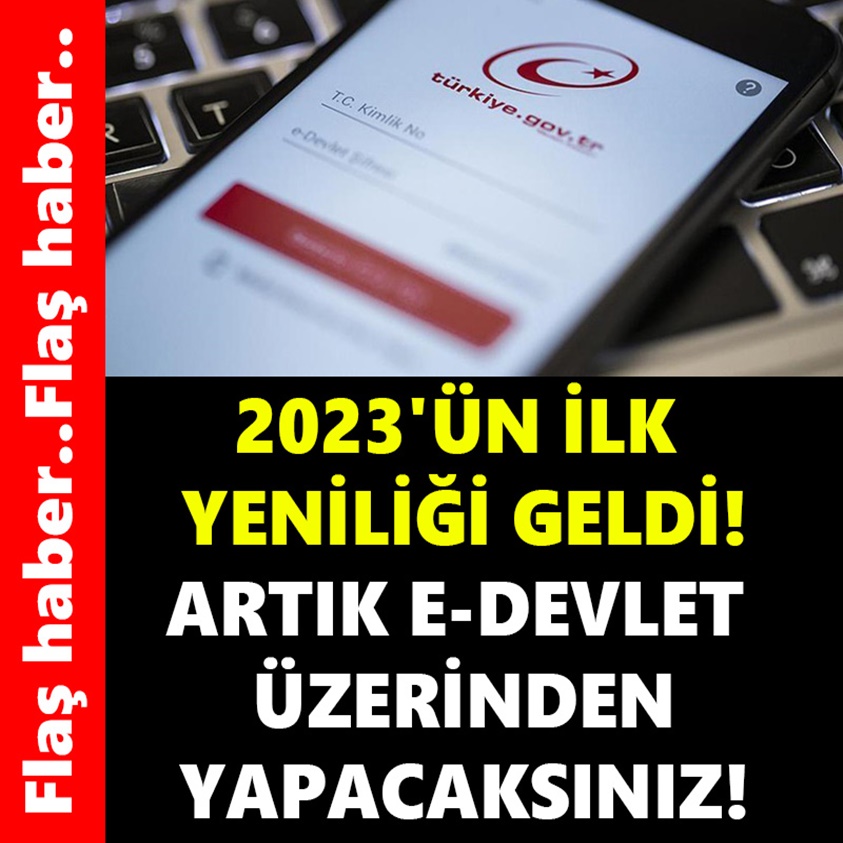 2023'ÜN İLK YENİLİĞİ GELDİ ARTIK E-DEVLET ÜZERİNDEN YAPACAKSINIZ!