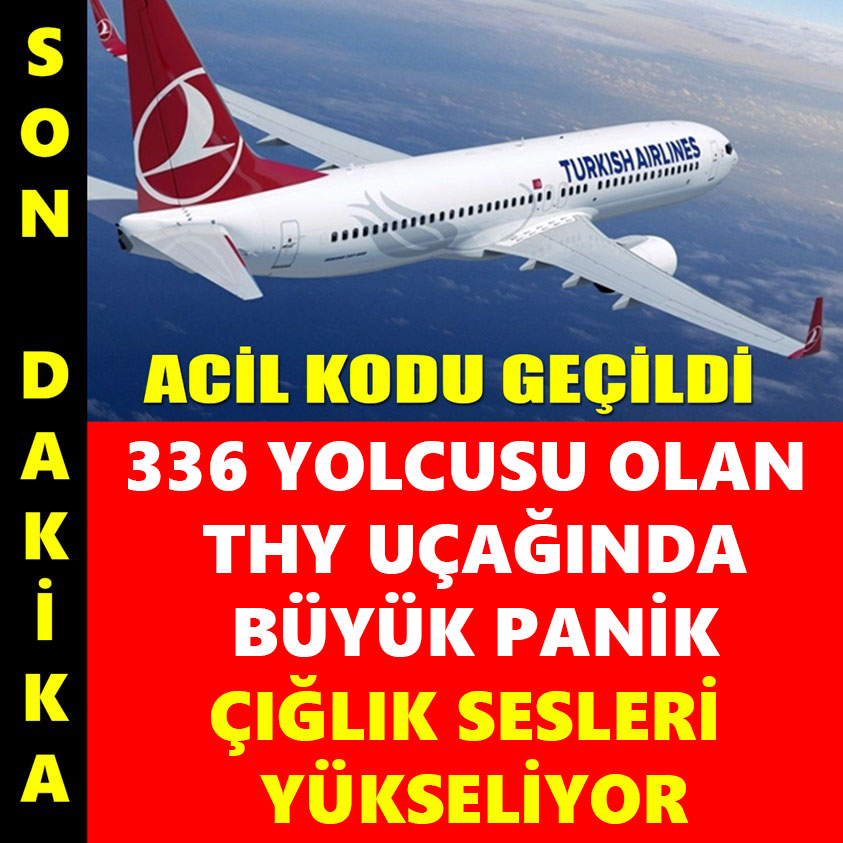 336 YOLCUSU OLAN THY UÇAĞINDA BÜYÜK PANİK ÇIĞLIK SESLERİ YÜKSELİYOR