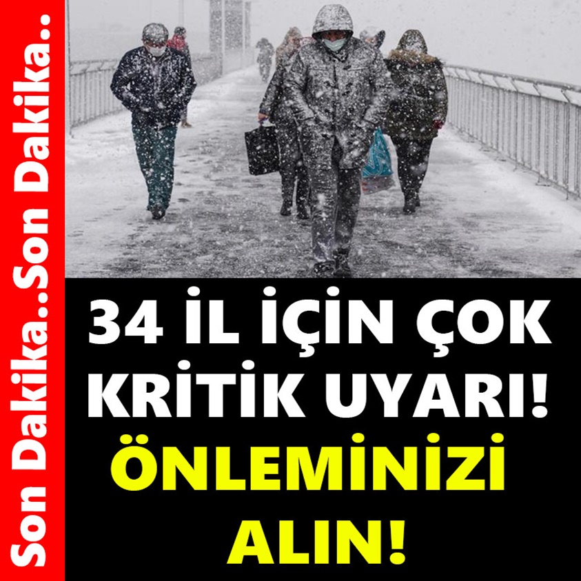 34 İL İÇİN ÇOK KRİTİK UYARI ÖNLEMİNİZİ ALIN!