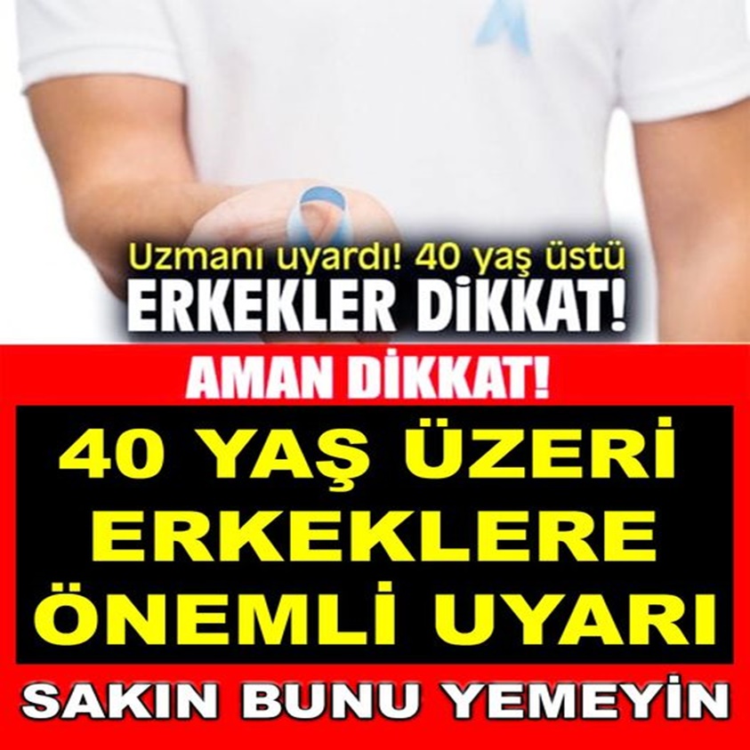 40 YAŞ ÜZERİ ERKEKLERE ÖNEMLİ UYARI 