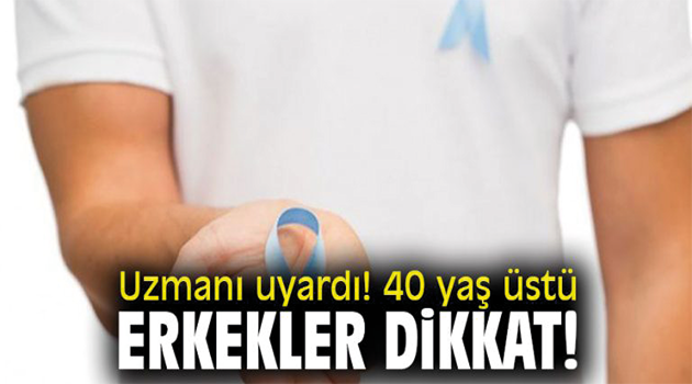 40 YAŞ ÜZERİ ERKEKLERE ÖNEMLİ UYARI 