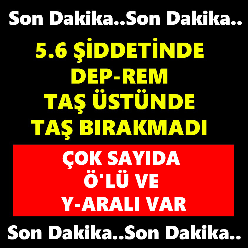 5.6 ŞİDDETİNDE DEP-REM TAŞ ÜSTÜNDE TAŞ BIRAKMADI..