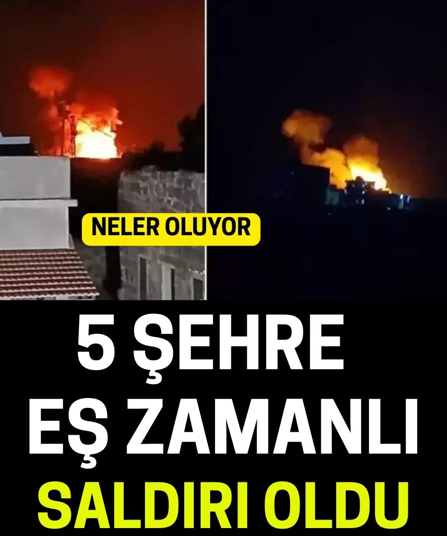 5 Şehre Eş Zamanlı Saldırı Oldu!