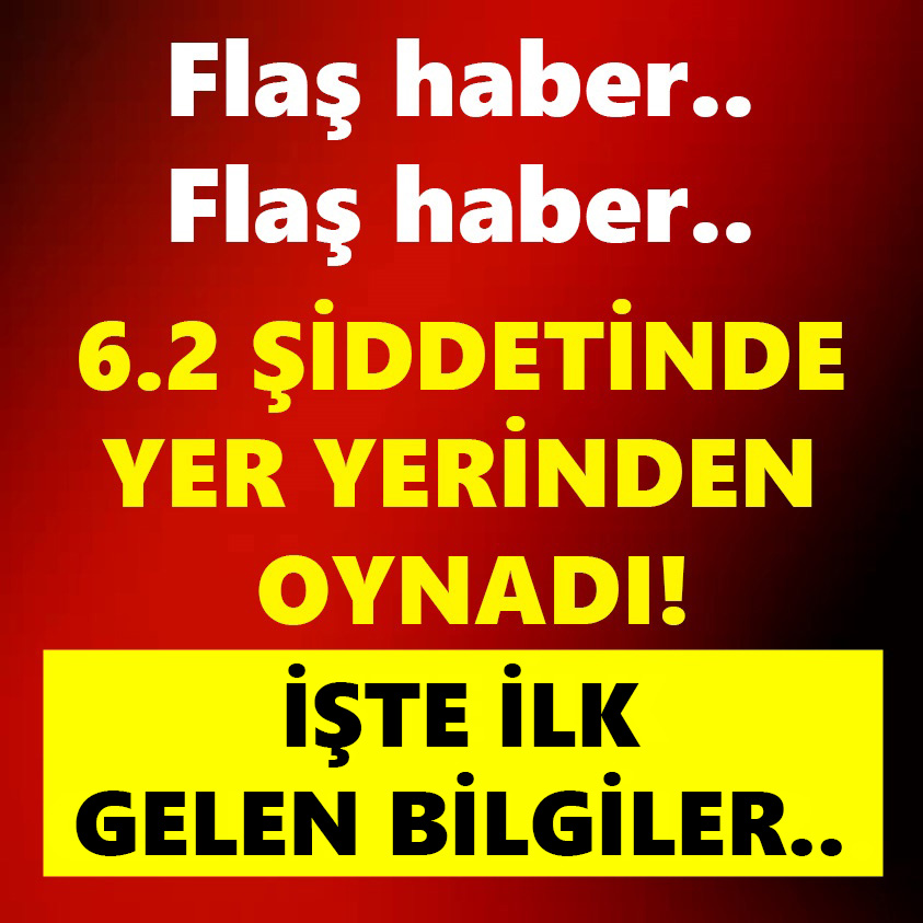 6.2 ŞİDDETİNDE YER YERİNDEN OYNADI! İŞTE İLK GELEN BİLGİLER