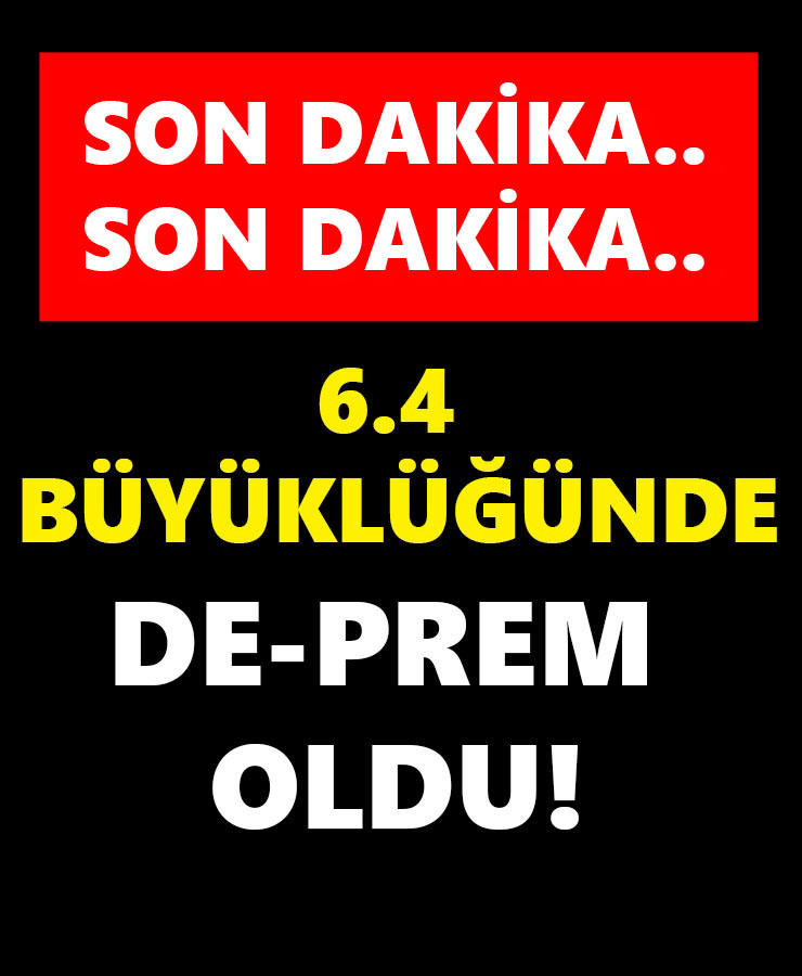 6.4 Büyüklüğünde De-prem Oldu!