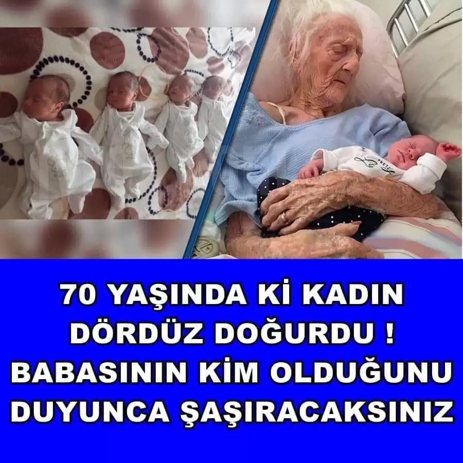 70 YAŞINDAKİ KADIN DÖRDÜZ DOĞURDU!