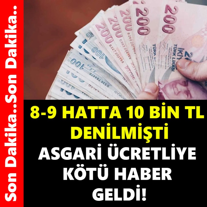 8-9 HATTA 10 BİN TL DENİLMİŞTİ ASGARİ ÜCRETLİYE KÖTÜ HABER GELDİ!