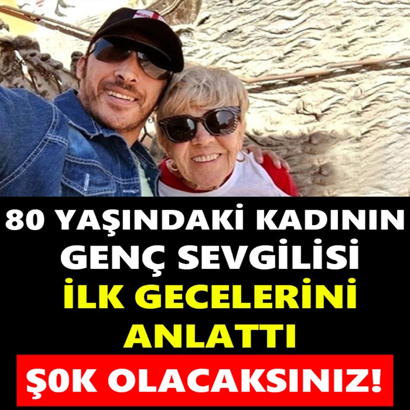 80 YAŞINDAKİ KADININ GENÇ SEVGİLİSİ İLK GECELERİNİ ANLATTI