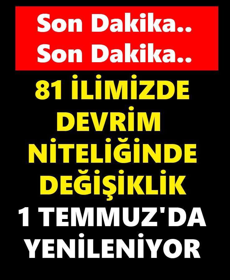 81 İlimizde Devrim Niteliğinde Değişiklik 1 Temmuz'da Yenileniyor