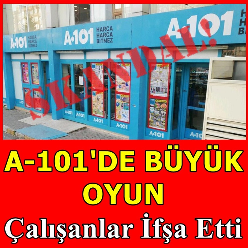 A-101'DE BÜYÜK OYUN ÇALIŞANLAR İFŞA ETTİ