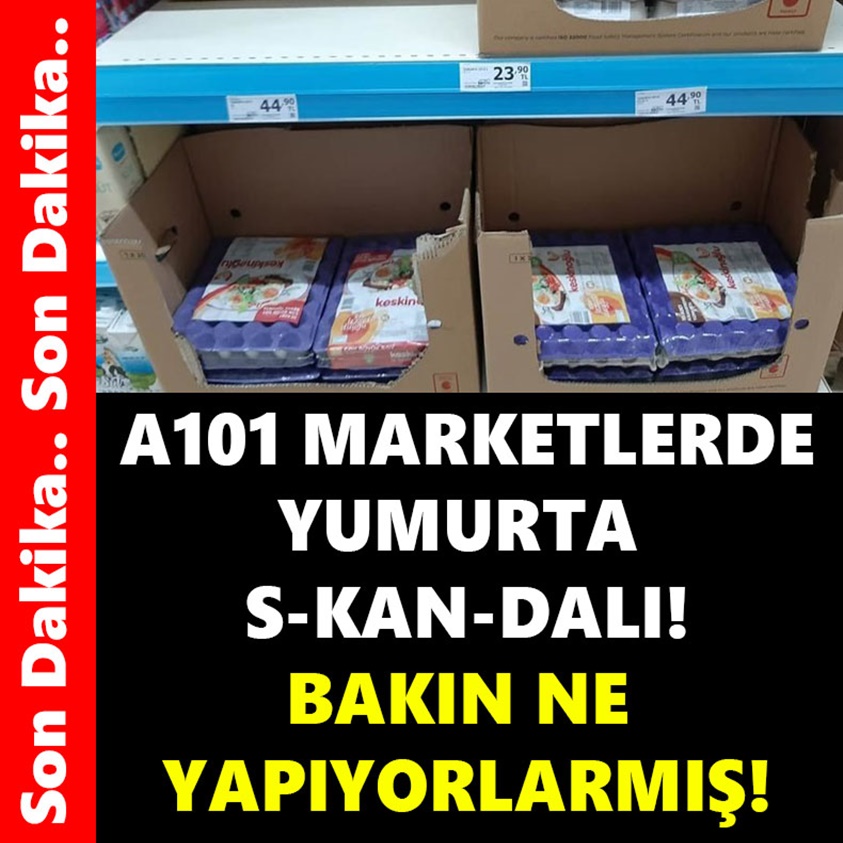 A101 MARKETLERDE YUMURTA SKANDALI!