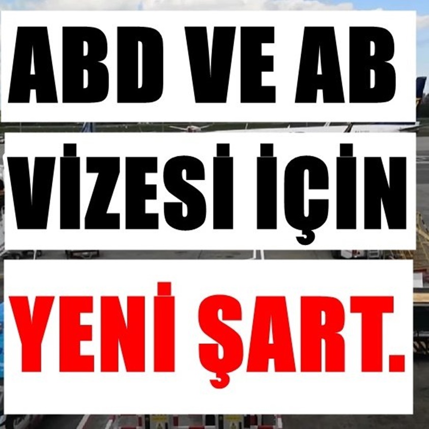 ABD VE AB VİZESİ İÇİN YENİ ŞART