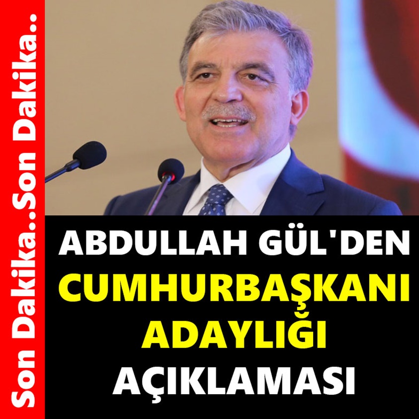 ABDULLAH GÜL'DEN CUMHURBAŞKANI ADAYLIĞI AÇIKLAMASI