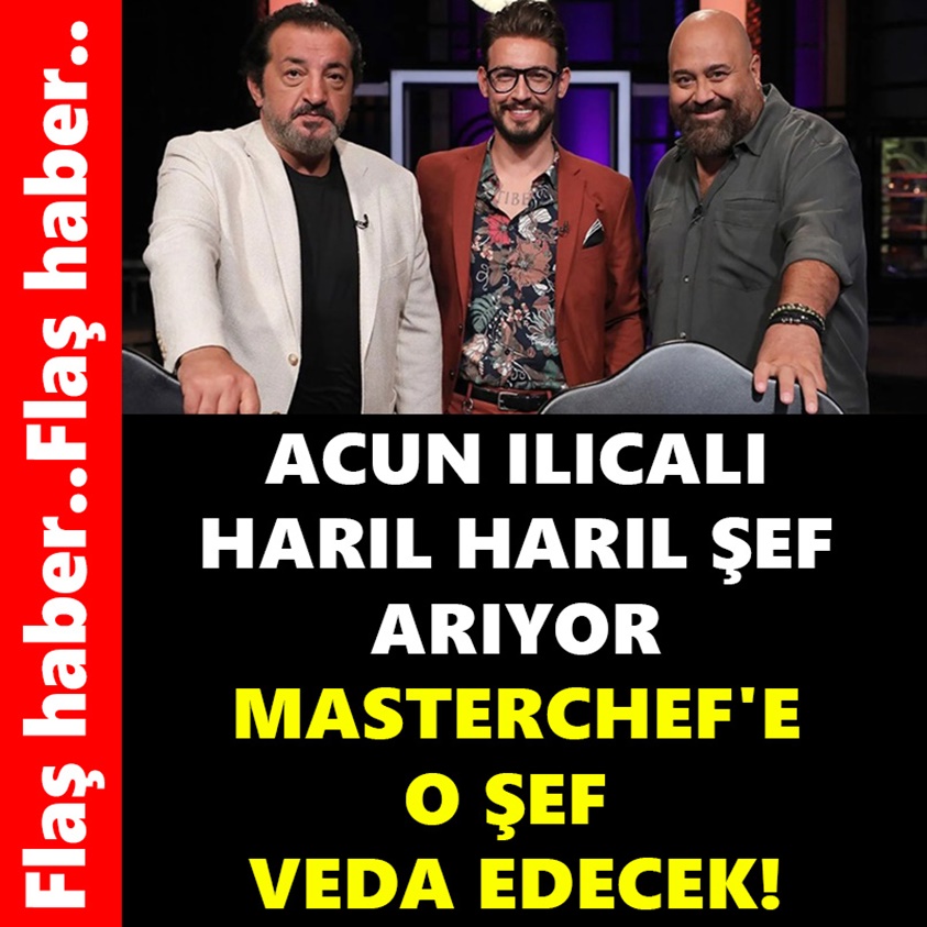 ACUN ILICALI HARIL HARIL ŞEF ARIYOR MASTERCHEF'E O ŞEF VEDA EDECEK