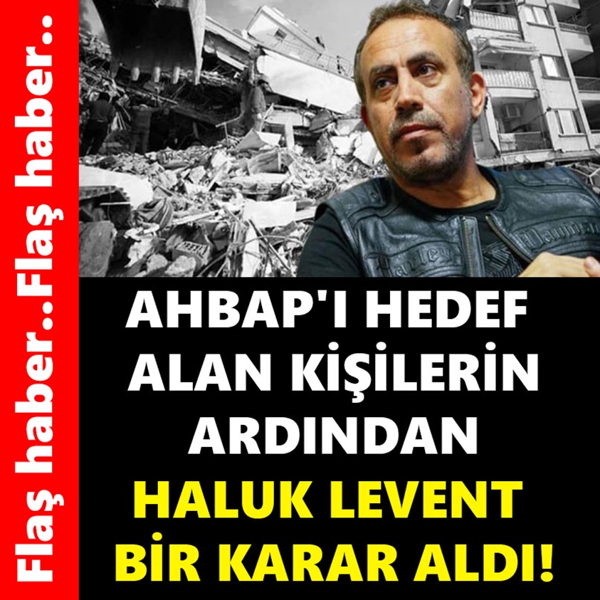 AHBAP'I HEDEF ALAN KİŞİLERİN ARDINDAN HALUK LEVENT BİR KARAR ALDI!