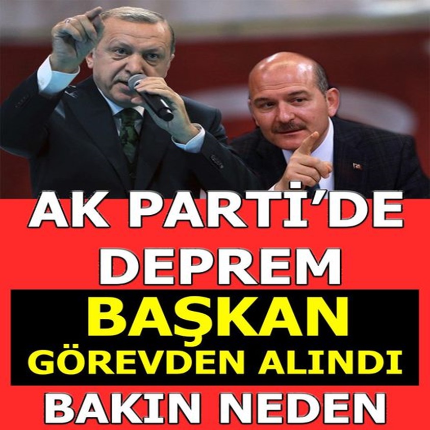 AK PARTİ'DE DEPREM BAŞKAN GÖREVDEN ALINDI BAKIN NEDEN