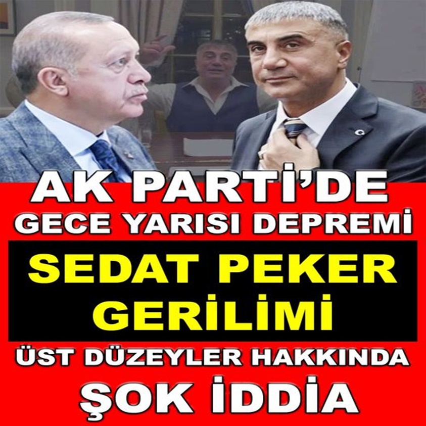 AK PARTİ'DE GECE YARISI DEPREM SEDAT PEKER GERİLİMİ