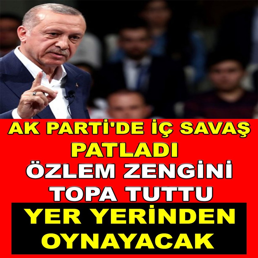 AK PARTİ'DE İÇ SAVAŞ PATLADI ÖZLEM ZENGİNİ TOPA TUTTU