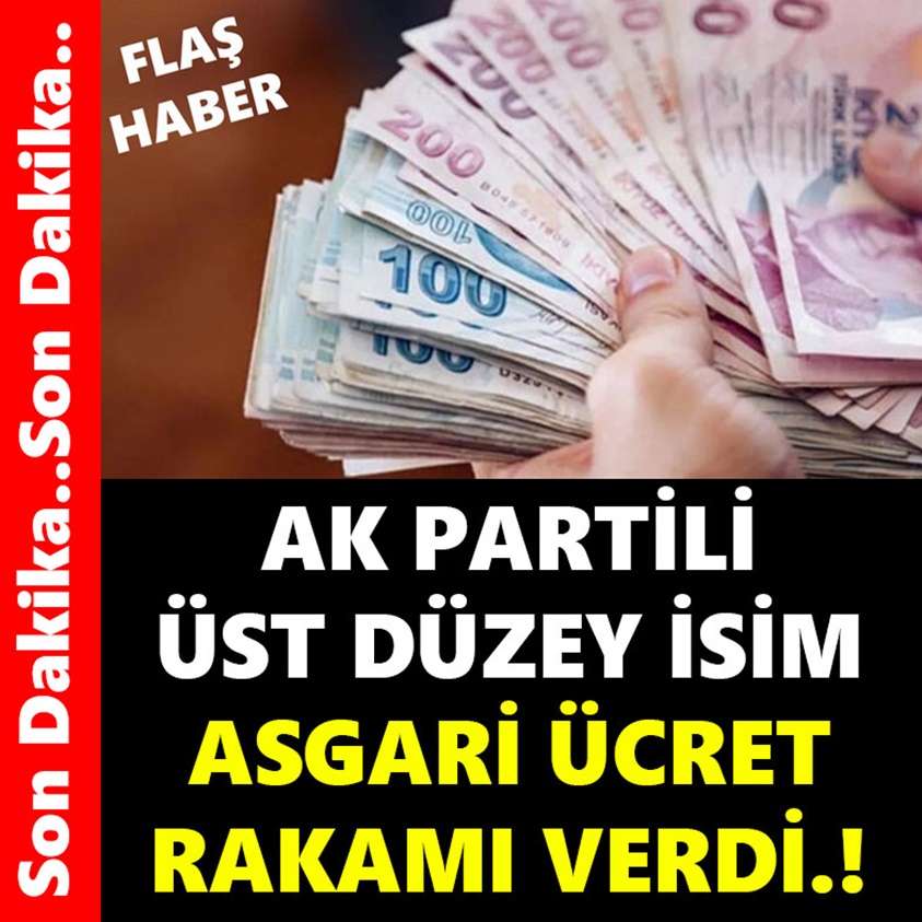 AK PARTİLİ ÜST DÜZEY İSİM ASGARİ ÜCRET RAKAMI VERDİ!