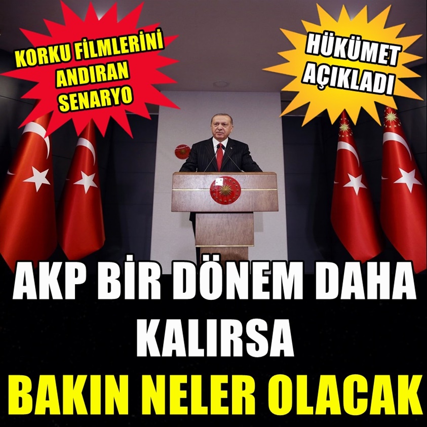 AKP BİR DÖNEM DAHA KALIRSA BAKIN NELER OLACAK