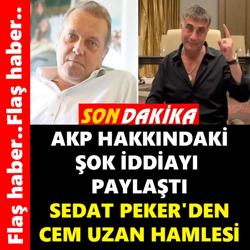 AKP HAKKINDA ŞOK İDDİAYI PAYLAŞTI SEDAT PEKER'DEN CEM UZAN HAMLESİ