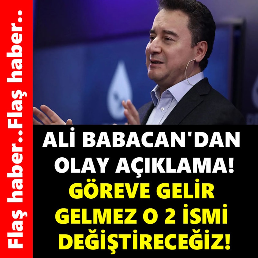 ALİ BABACAN'DAN OLAY AÇIKLAMA GÖREVE GELİR GELMEZ O 2 İSMİ DEĞİŞTİRECEĞİZ