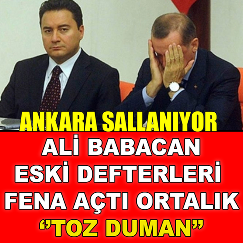 ALİ BABACAN ESKİ DEFTERLERİ FENA AÇTI ORTALIK TOZ DUMAN