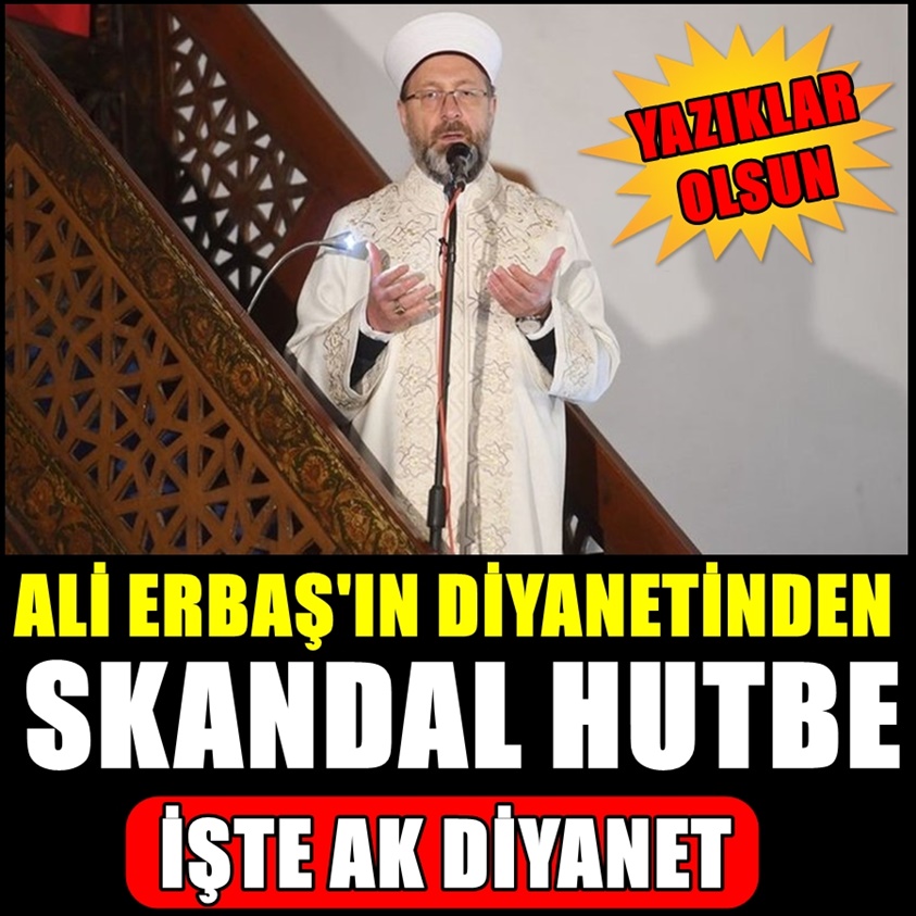 ALİ ERBAŞ'IN DİYANETİNDE SKANDAL HUTBE İŞTE AK DİYANET