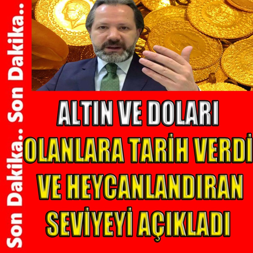 ALTIN VE DOLARI OLANLAR TARİH VERDİ VE HEYECANLANDIRAN SEVİYEYİ AÇIKLADI