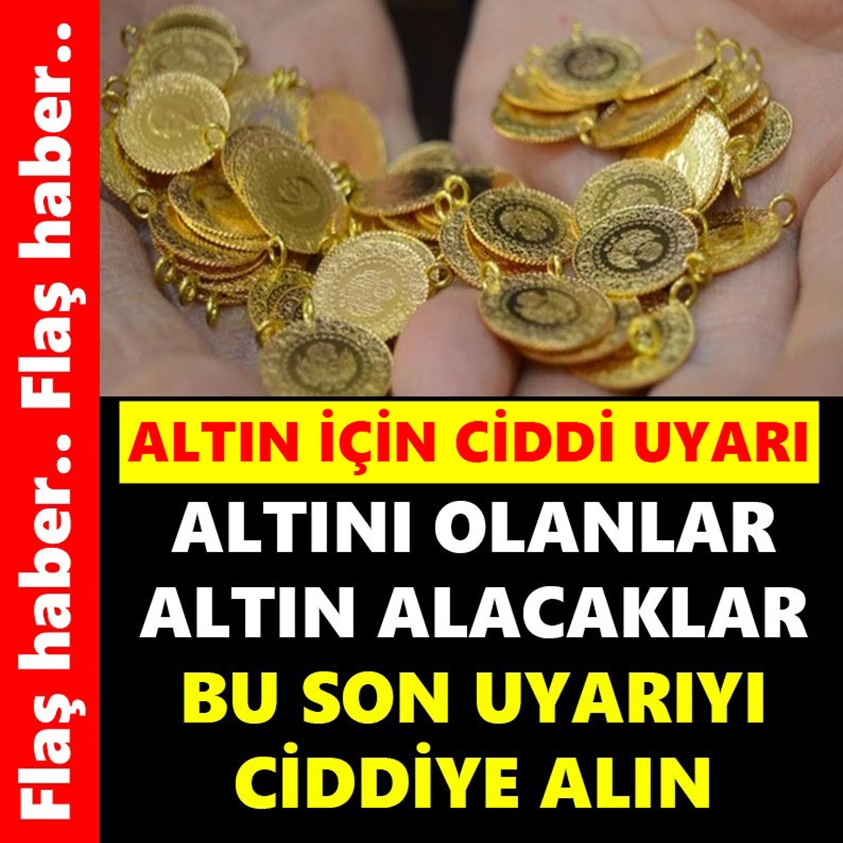 ALTINI OLANLAR ALTIN ALACAKLAR BU SON UYARIYI CİDDİYE ALIN