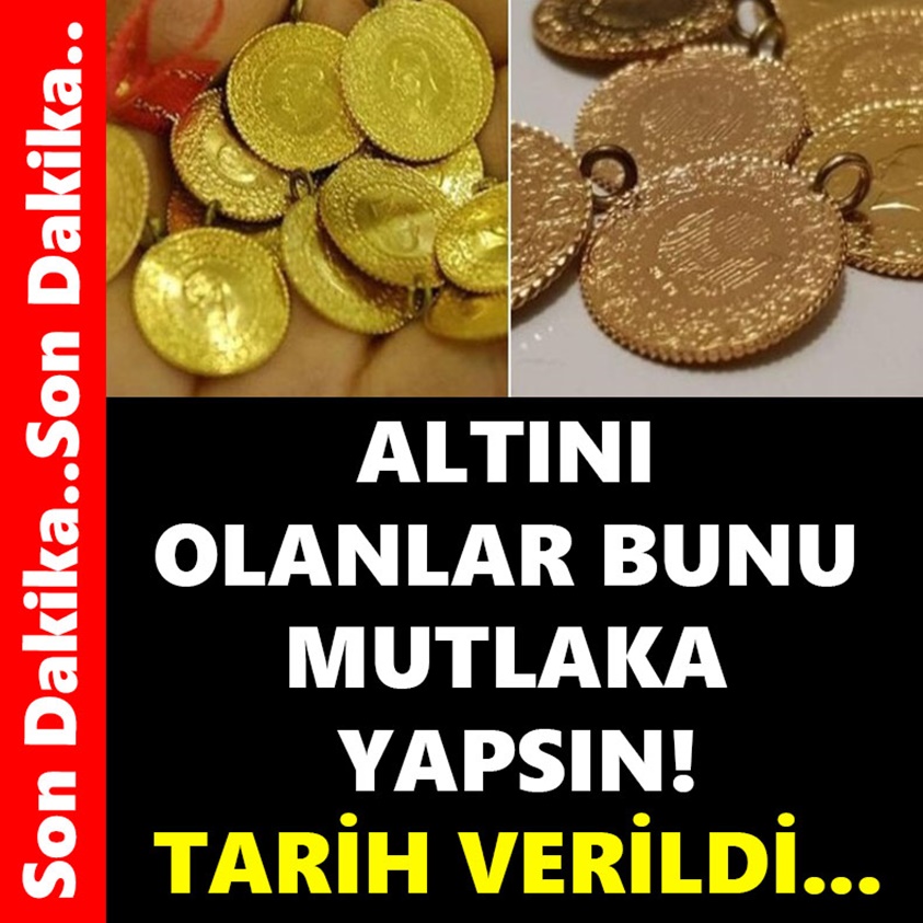 ALTINI OLANLAR BUNU MUTLAKA YAPSIN TARİH VERİLDİ!