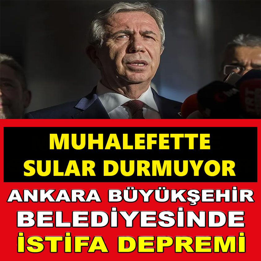 ANKARA BÜYÜKŞEHİR BELEDİYESİNDE İSTİFA DEPREMİ