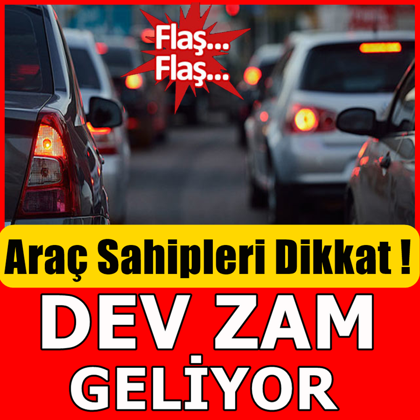 ARAÇ SAHİPLERİ DİKKAT! DEV ZAM GELİYOR