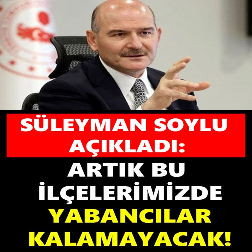 ARTIK BU İLÇELERİMİZDE YABANCILAR KALAMAYACAK