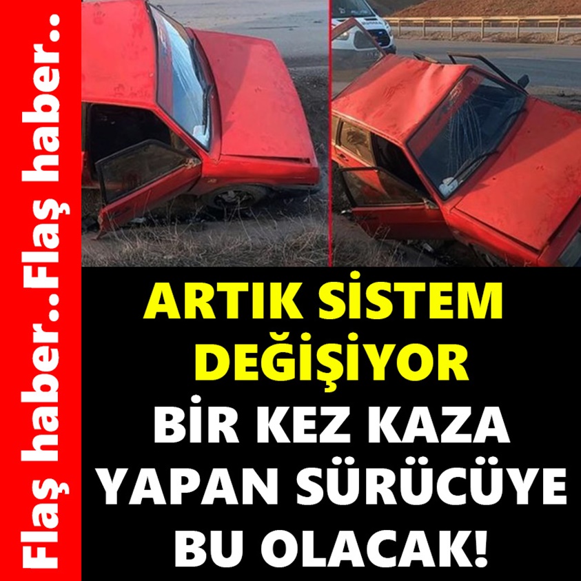 ARTIK SİSTEM DEĞİŞİYOR BİR KEZ KAZA YAPAN SÜRÜCÜYE BU OLACAK