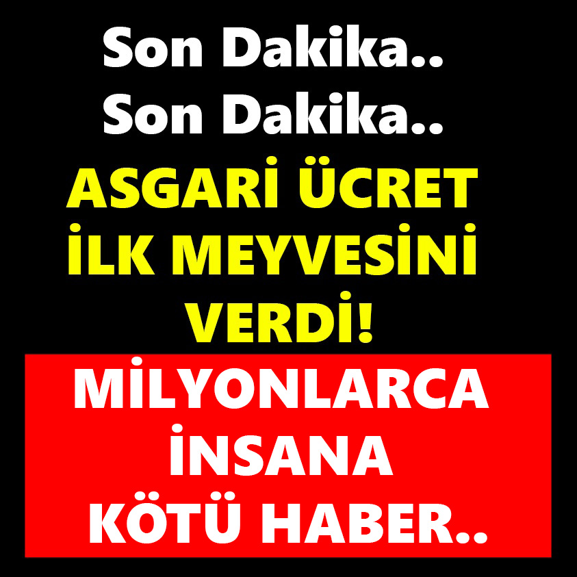 ASGARİ ÜCRET İLK MEYVESİNİ VERDİ! MİLYONLARCA İNSANA KÖTÜ HABER