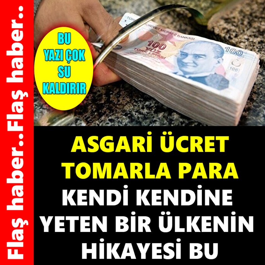 ASGARİ ÜCRET TOMARLA PARA KENDİ KENDİNE YETEN BİR ÜLKENİN HİKAYESİ BU