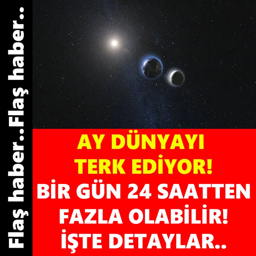 AY DÜNYAYI TERK EDİYOR BİR GÜN 24 SAATTEN FAZLA OLABİLİR!