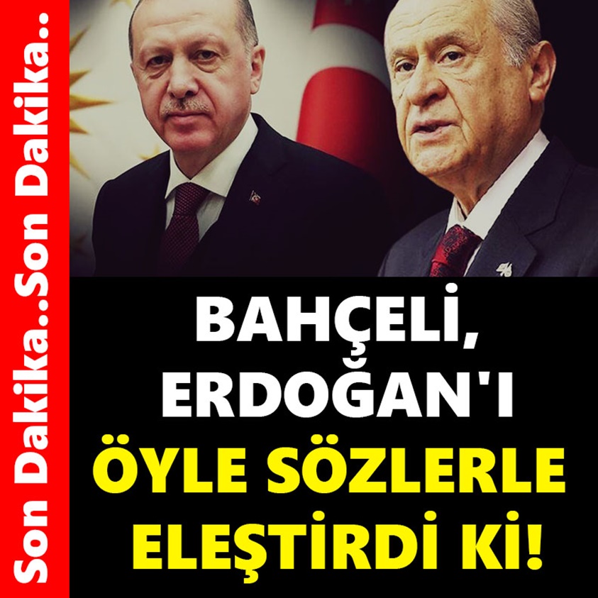 BAHÇELİ ERDOĞAN'I ÖYLE SÖZLERLE ELEŞTİRDİ Kİ!