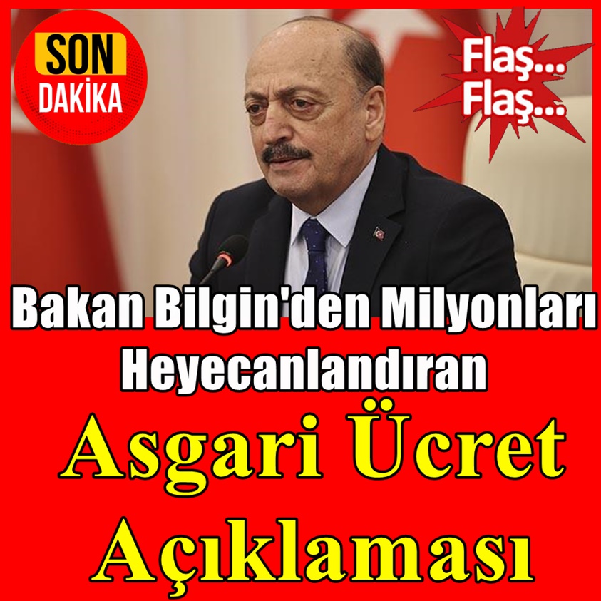 BAKAN BİLGİN'DEN MİLYONLARI HEYECANLANDIRAN ASGARİ ÜCRET AÇIKLAMASI