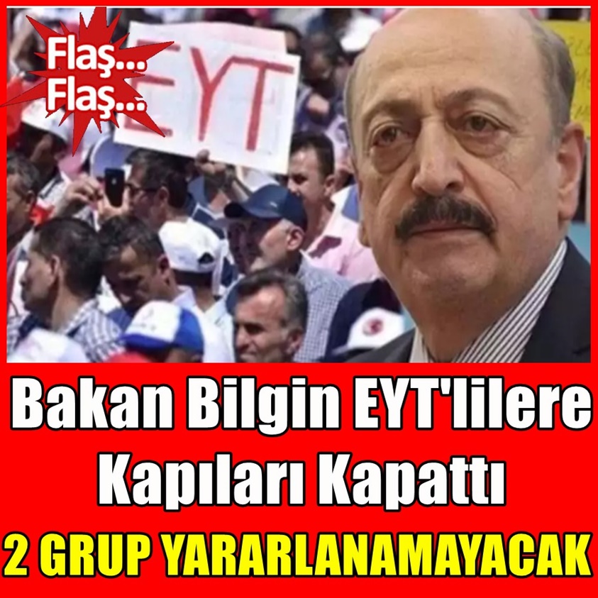 BAKAN BİLGİN EYT'LİLERE KAPILARI KAPATTI