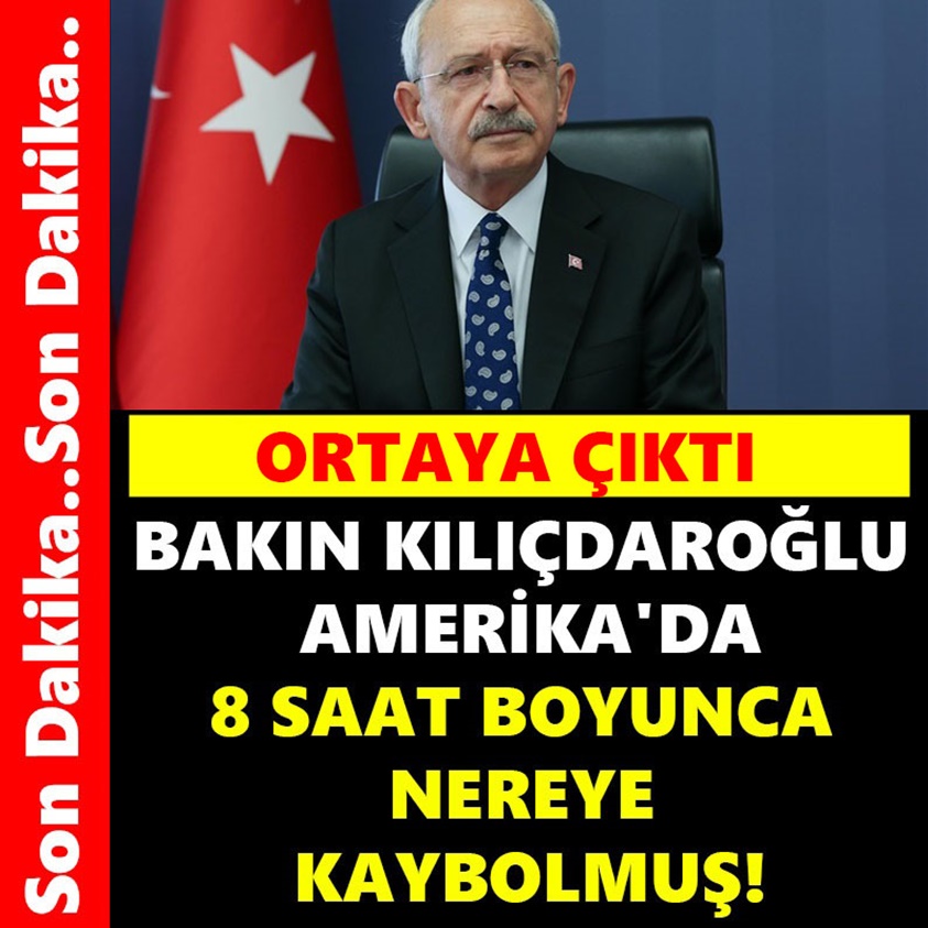 BAKIN KILIÇDAROĞLU AMERİKA'DA 8 SAAT BOYUNCA NEREYE KAYBOLMUŞ