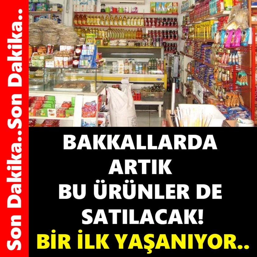 BAKKALARDA ARTIK BU ÜRÜNLER DE SATILACAK!