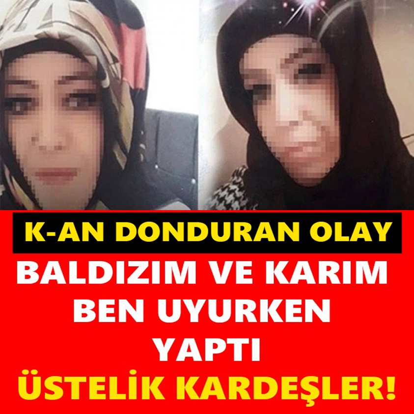 BALDIZIM VE KARIM BEN UYURKEN YAPTI ÜSTELİK KARDEŞLER!